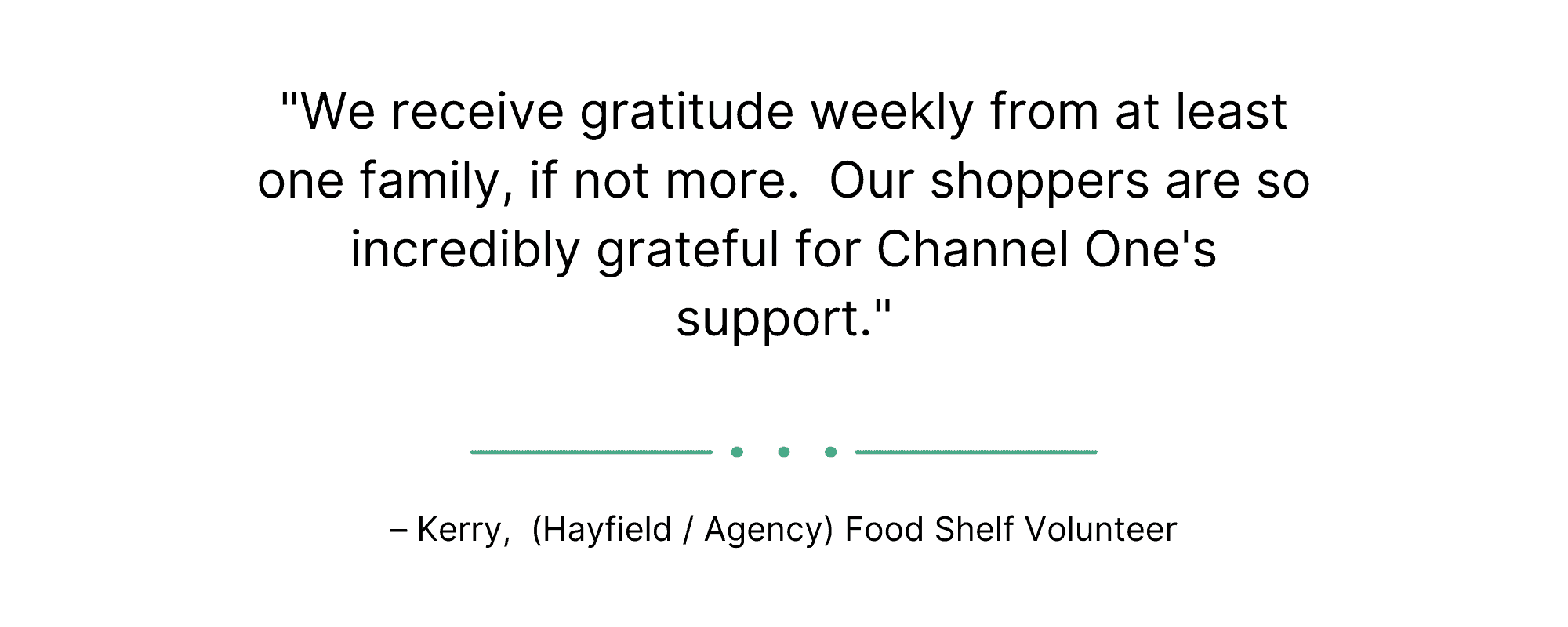 "We receive gratitude weekly from at least one family, if not more. Our shoppers are so incredibly grateful for Channel One's support."